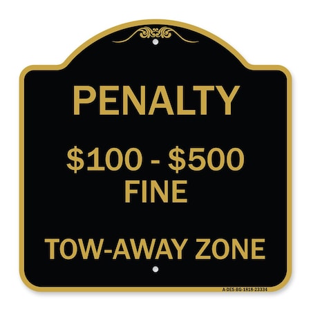 Signmission Penalty $100-$500 Fine Tow-Away Zone, Black & Gold Aluminum Sign, 18" x 18", BG-1818-23334 A-DES-BG-1818-23334